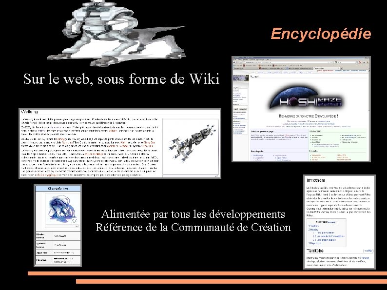 Encyclopédie Sur le web, sous forme de Wiki Alimentée par tous les développements Référence