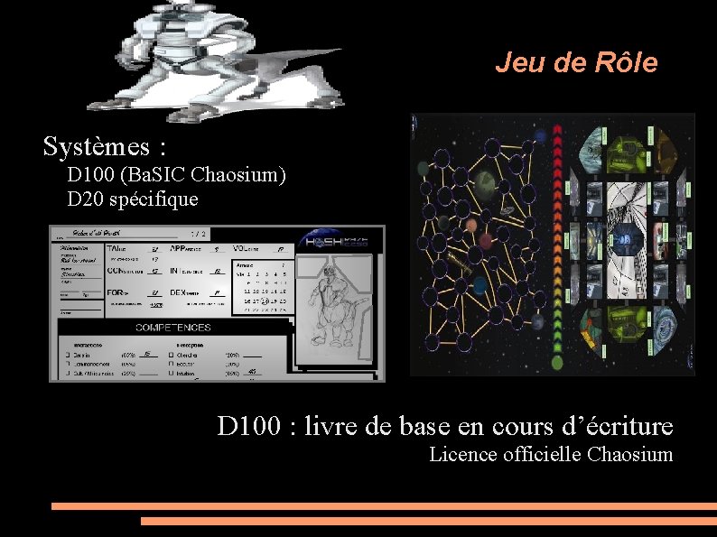 Jeu de Rôle Systèmes : D 100 (Ba. SIC Chaosium) D 20 spécifique D