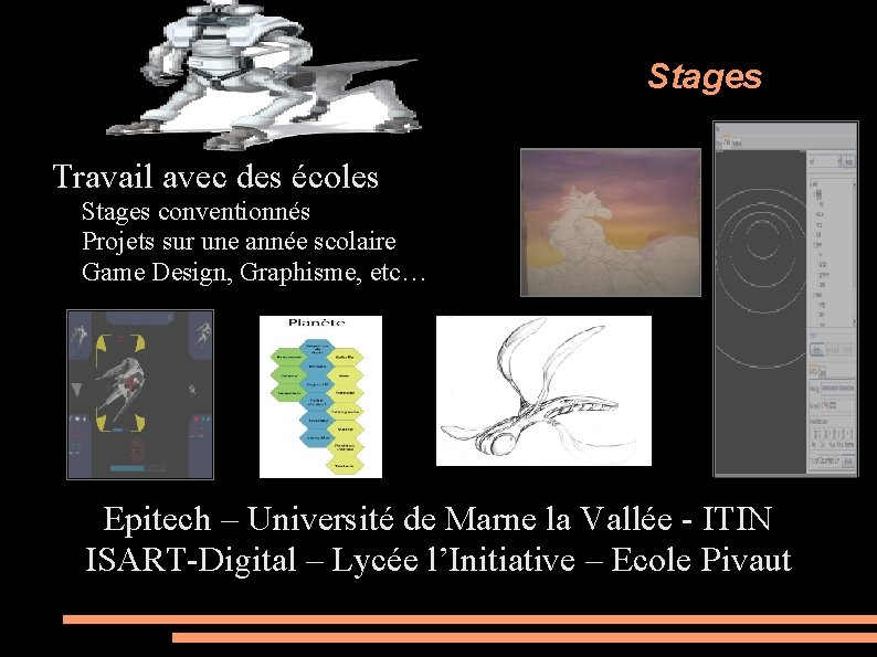 Stages Travail avec des écoles Stages conventionnés Projets sur une année scolaire Game Design,