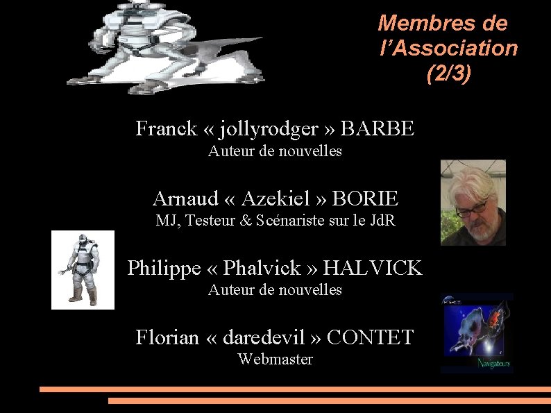 Membres de l’Association (2/3) Franck « jollyrodger » BARBE Auteur de nouvelles Arnaud «