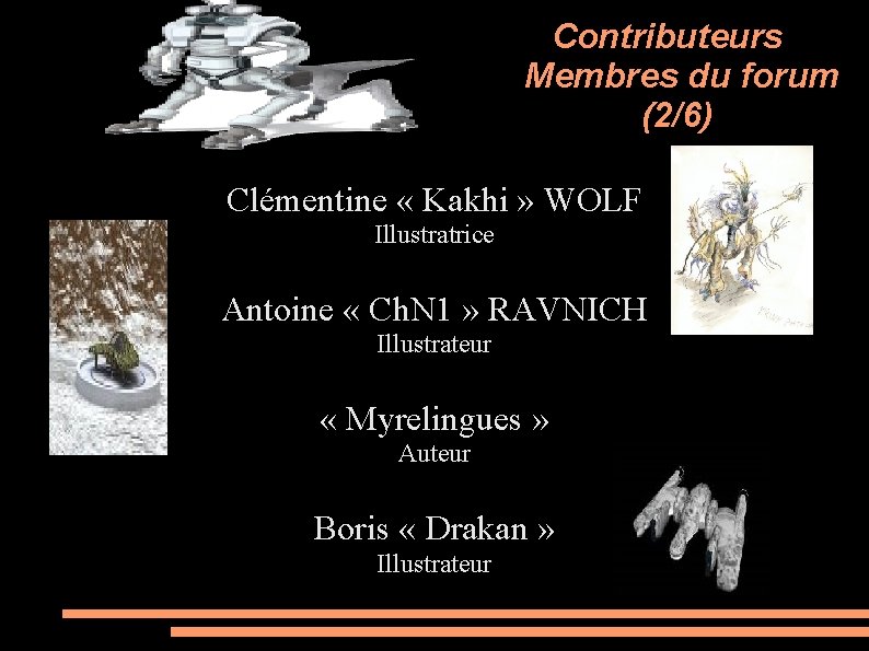 Contributeurs Membres du forum (2/6) Clémentine « Kakhi » WOLF Illustratrice Antoine « Ch.