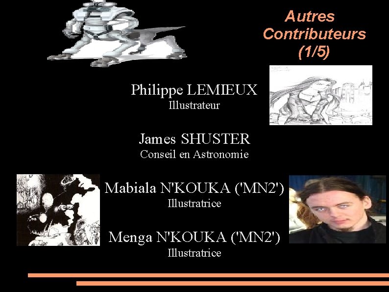 Autres Contributeurs (1/5) Philippe LEMIEUX Illustrateur James SHUSTER Conseil en Astronomie Mabiala N'KOUKA ('MN