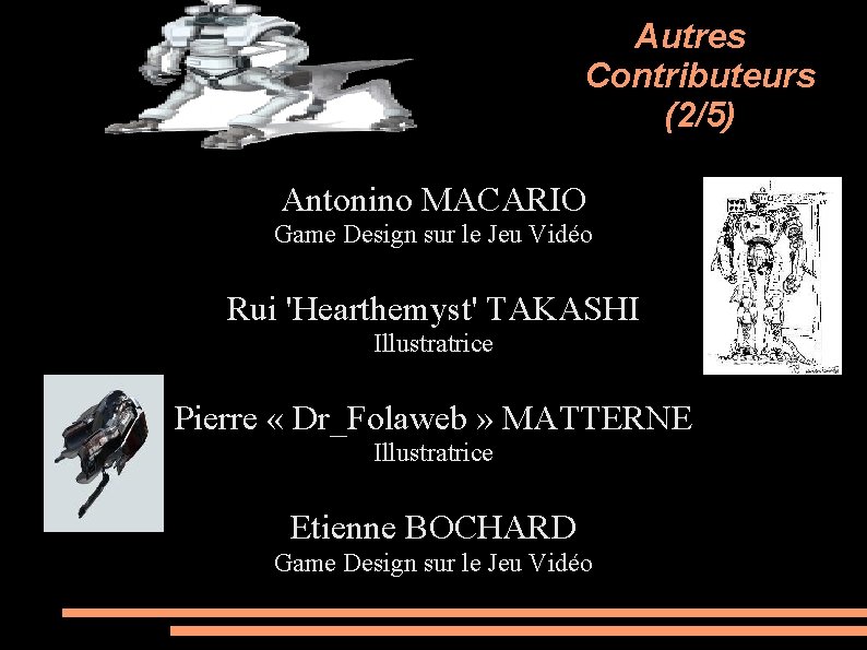 Autres Contributeurs (2/5) Antonino MACARIO Game Design sur le Jeu Vidéo Rui 'Hearthemyst' TAKASHI