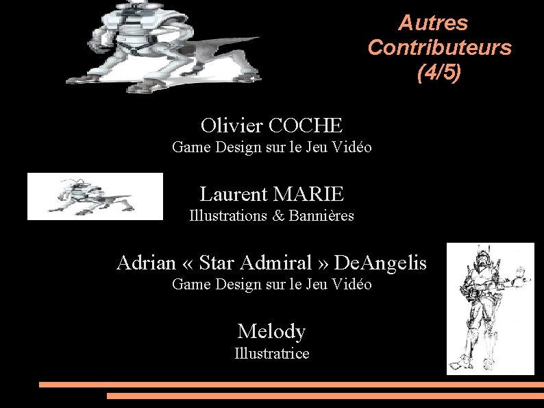 Autres Contributeurs (4/5) Olivier COCHE Game Design sur le Jeu Vidéo Laurent MARIE Illustrations