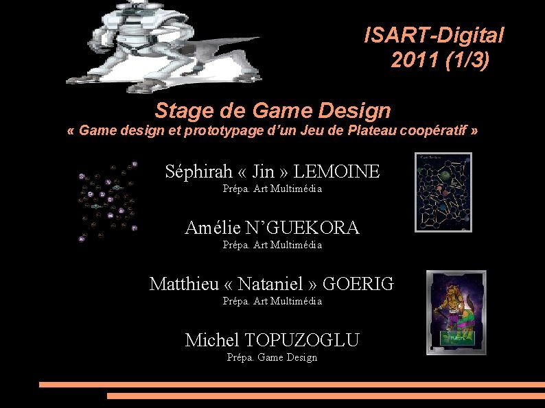 ISART-Digital 2011 (1/3) Stage de Game Design « Game design et prototypage d’un Jeu