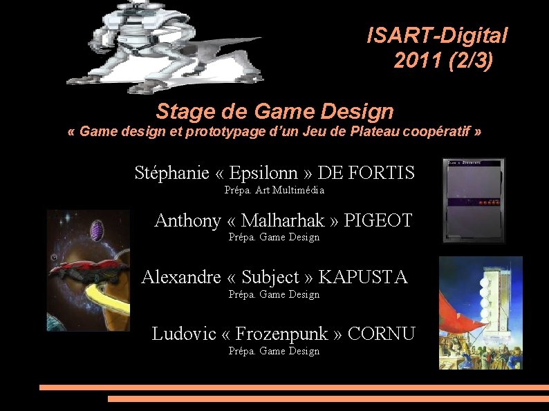 ISART-Digital 2011 (2/3) Stage de Game Design « Game design et prototypage d’un Jeu