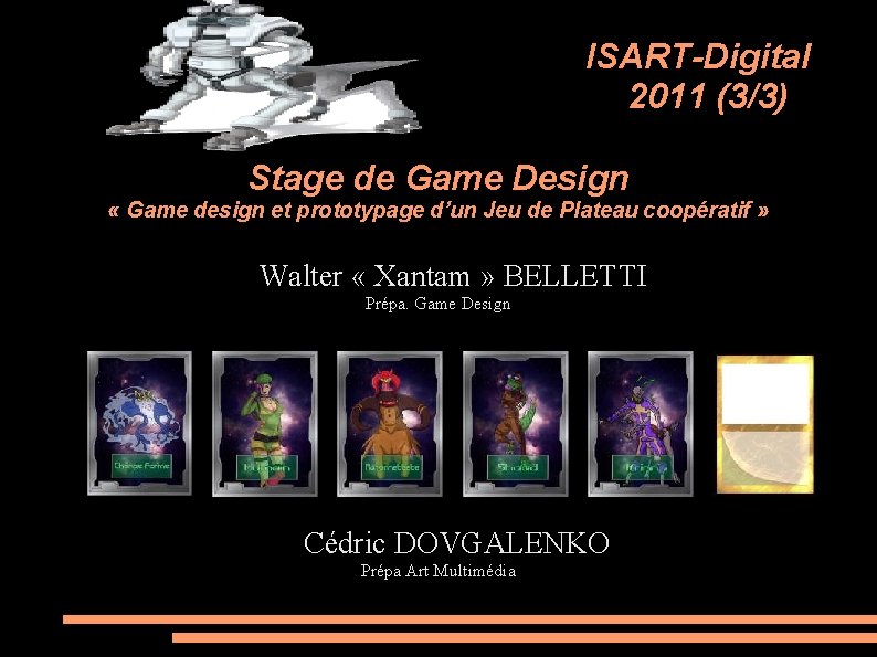 ISART-Digital 2011 (3/3) Stage de Game Design « Game design et prototypage d’un Jeu