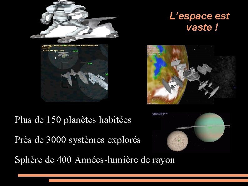 L’espace est vaste ! Plus de 150 planètes habitées Près de 3000 systèmes explorés