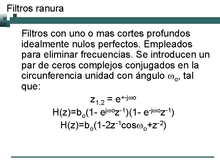 Filtros ranura Filtros con uno o mas cortes profundos idealmente nulos perfectos. Empleados para