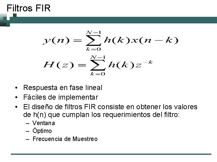 Filtros FIR • Respuesta en fase lineal • Fáciles de implementar • El diseño