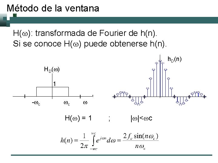 Método de la ventana H(w): transformada de Fourier de h(n). Si se conoce H(w)