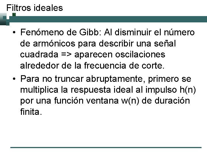 Filtros ideales • Fenómeno de Gibb: Al disminuir el número de armónicos para describir