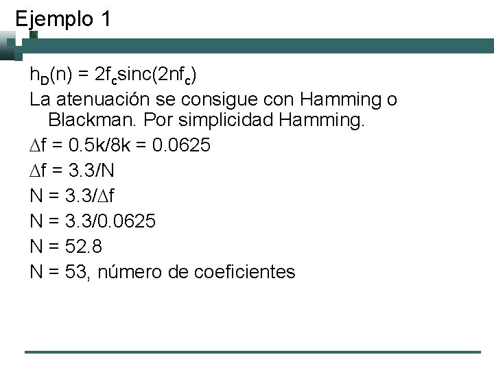 Ejemplo 1 h. D(n) = 2 fcsinc(2 nfc) La atenuación se consigue con Hamming