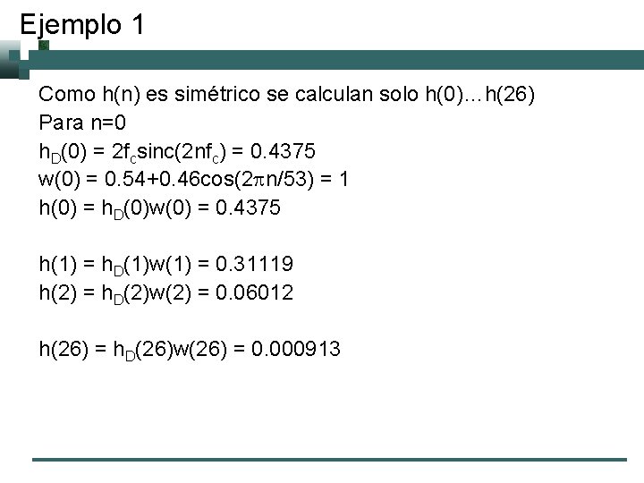 Ejemplo 1 Como h(n) es simétrico se calculan solo h(0)…h(26) Para n=0 h. D(0)