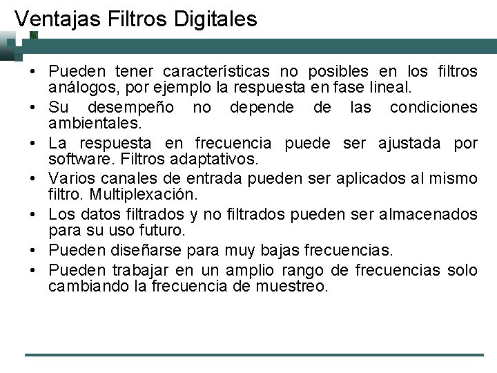 Ventajas Filtros Digitales • Pueden tener características no posibles en los filtros análogos, por