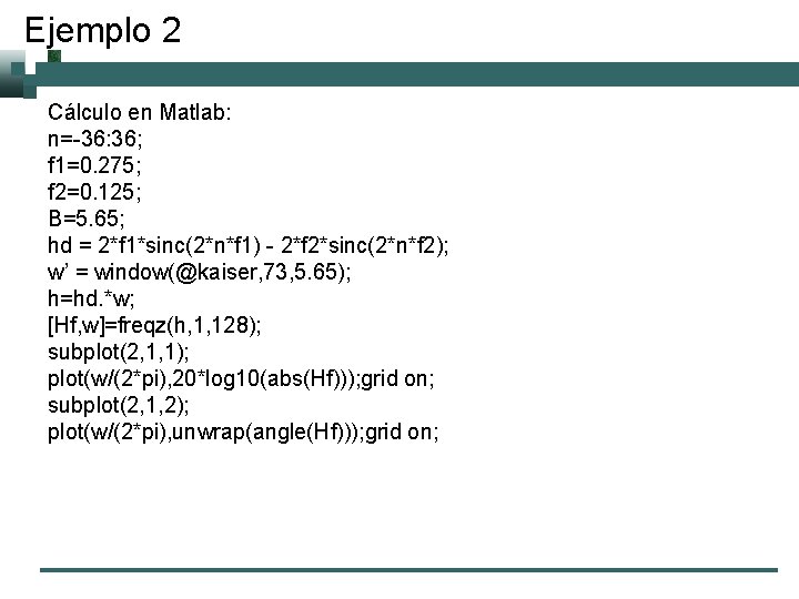 Ejemplo 2 Cálculo en Matlab: n=-36: 36; f 1=0. 275; f 2=0. 125; B=5.