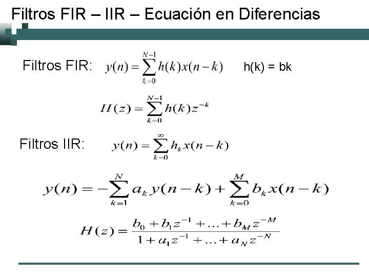 Filtros FIR – IIR – Ecuación en Diferencias Filtros FIR: Filtros IIR: h(k) =