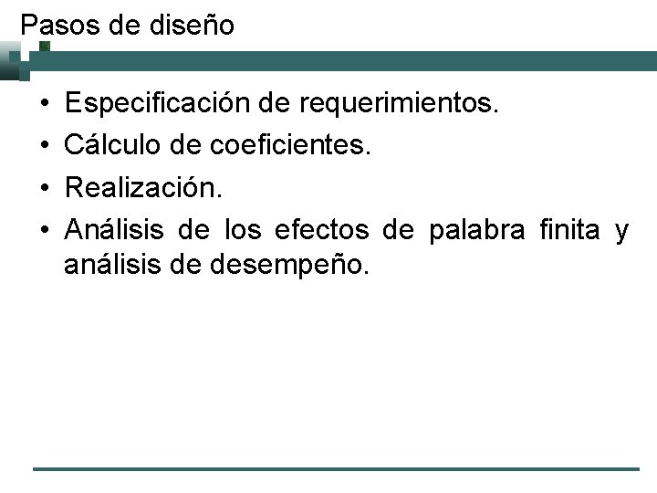 Pasos de diseño • • Especificación de requerimientos. Cálculo de coeficientes. Realización. Análisis de