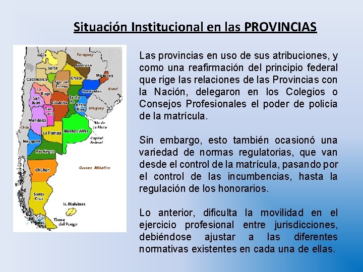 Situación Institucional en las PROVINCIAS Las provincias en uso de sus atribuciones, y como