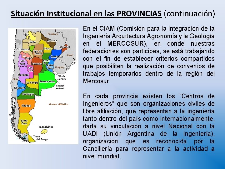Situación Institucional en las PROVINCIAS (continuación) En el CIAM (Comisión para la integración de