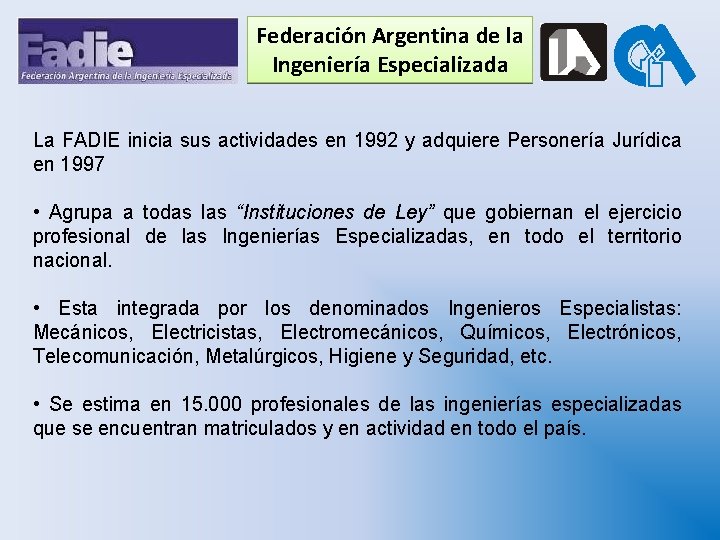 Federación Argentina de la Ingeniería Especializada La FADIE inicia sus actividades en 1992 y