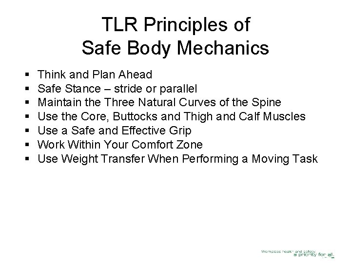 TLR Principles of Safe Body Mechanics § § § § Think and Plan Ahead