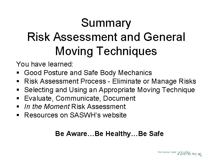 Summary Risk Assessment and General Moving Techniques You have learned: § Good Posture and