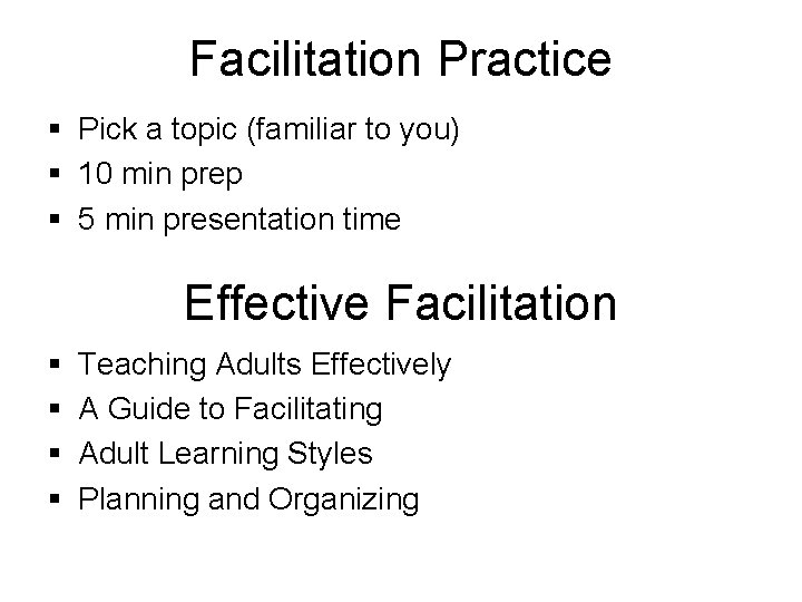 Facilitation Practice § Pick a topic (familiar to you) § 10 min prep §