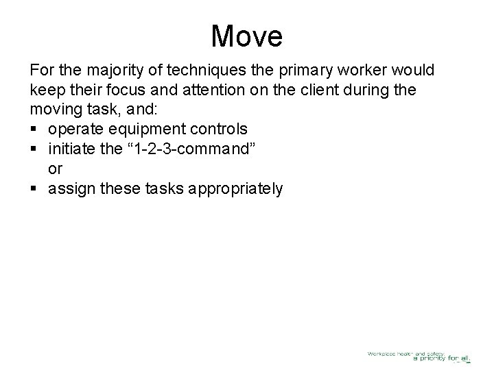 Move For the majority of techniques the primary worker would keep their focus and
