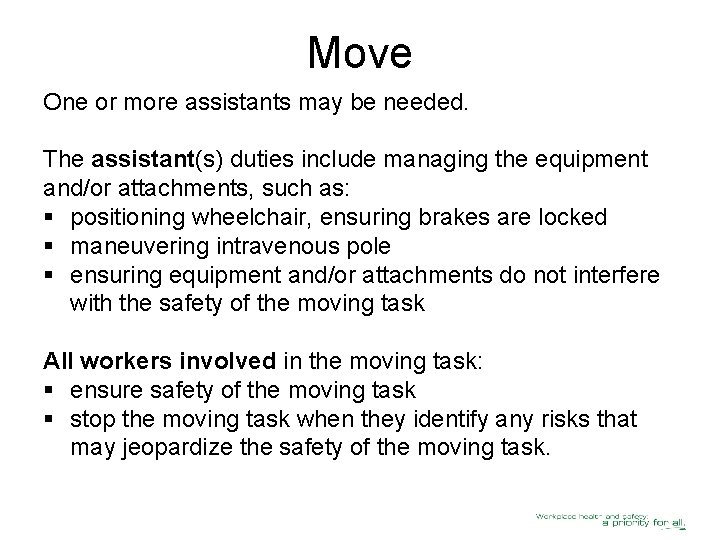 Move One or more assistants may be needed. The assistant(s) duties include managing the