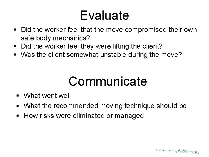 Evaluate § Did the worker feel that the move compromised their own safe body