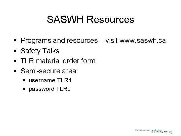 SASWH Resources § § Programs and resources – visit www. saswh. ca Safety Talks