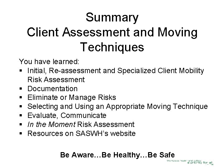 Summary Client Assessment and Moving Techniques You have learned: § Initial, Re-assessment and Specialized