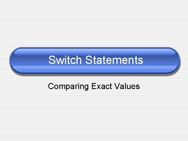 Switch Statements Comparing Exact Values 