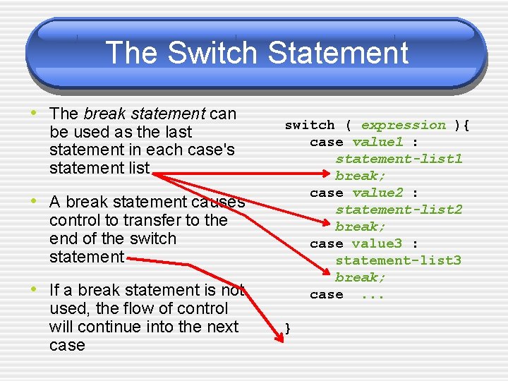 The Switch Statement • The break statement can be used as the last statement