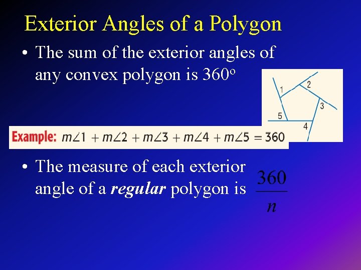 Exterior Angles of a Polygon • The sum of the exterior angles of any