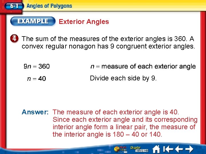 Exterior Angles The sum of the measures of the exterior angles is 360. A