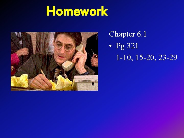 Homework Chapter 6. 1 • Pg 321 1 -10, 15 -20, 23 -29 