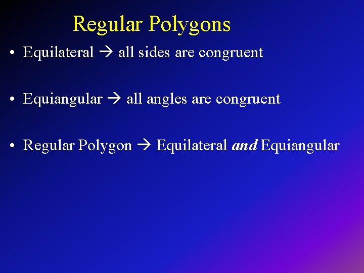 Regular Polygons • Equilateral all sides are congruent • Equiangular all angles are congruent