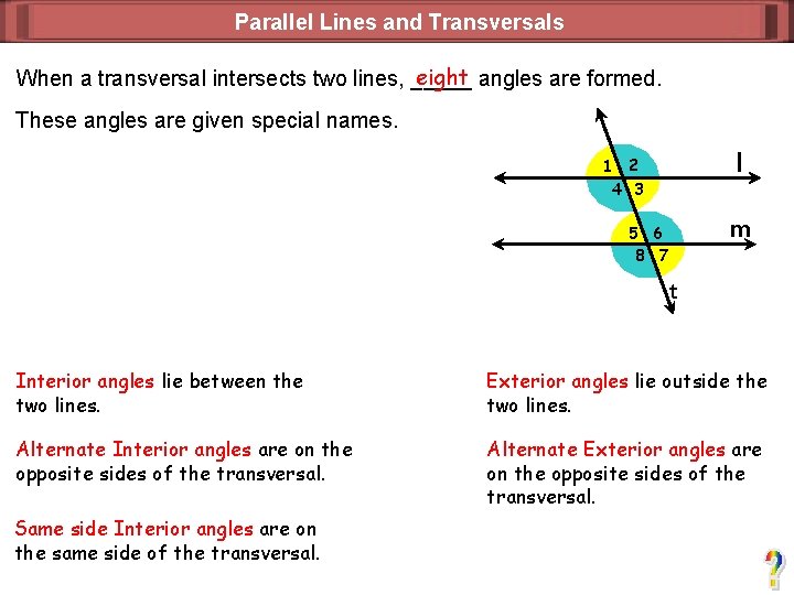 Parallel Lines and Transversals eight angles are formed. When a transversal intersects two lines,
