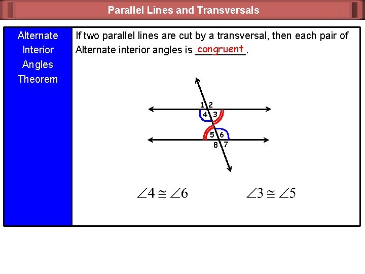 Parallel Lines and Transversals Alternate Interior Angles Theorem If two parallel lines are cut