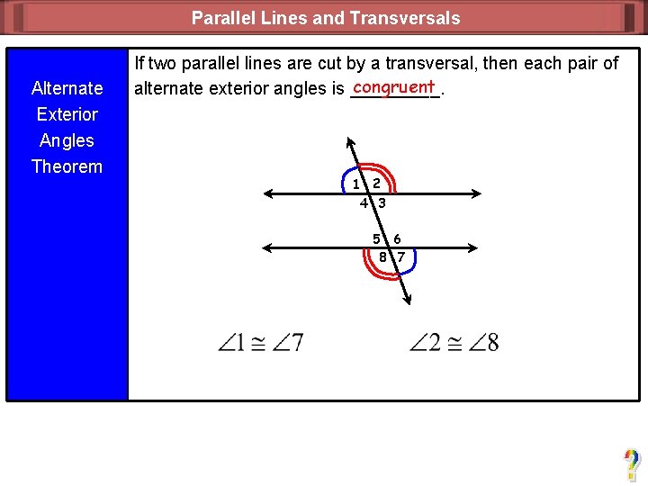Parallel Lines and Transversals Alternate Exterior Angles Theorem If two parallel lines are cut