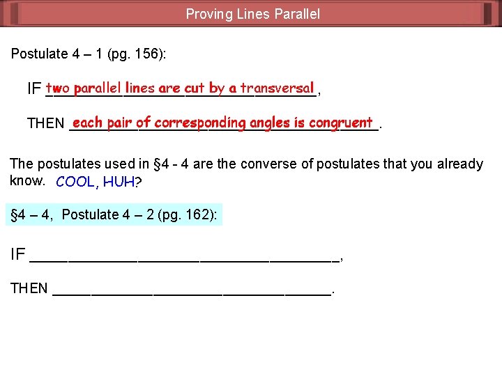 Proving Lines Parallel Postulate 4 – 1 (pg. 156): two parallel lines are cut