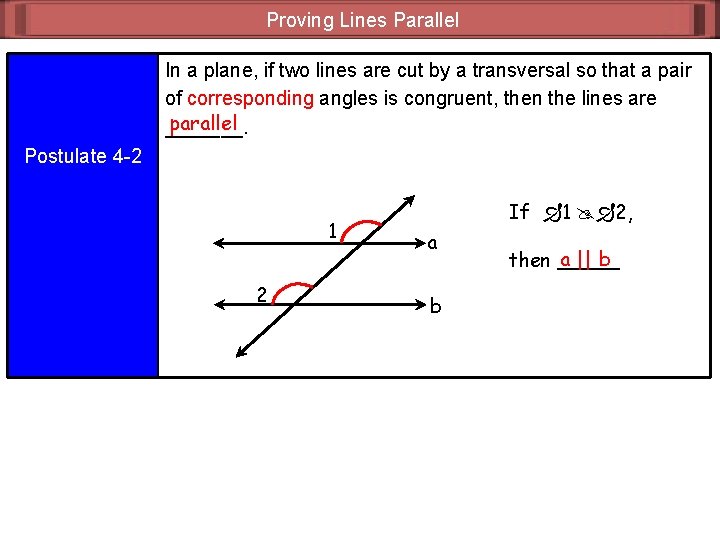 Proving Lines Parallel In a plane, if two lines are cut by a transversal
