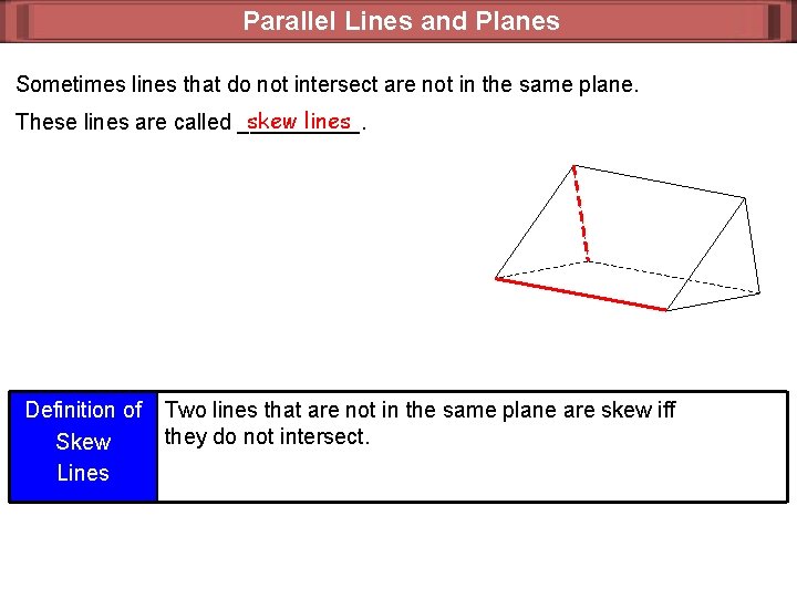Parallel Lines and Planes Sometimes lines that do not intersect are not in the