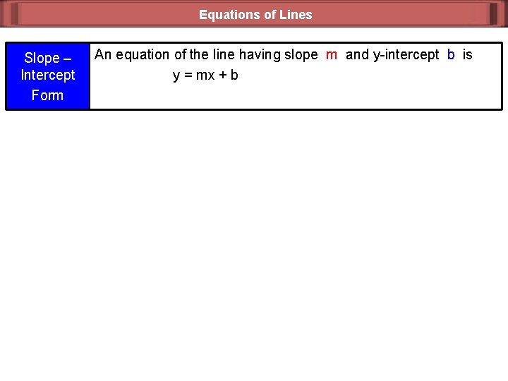 Equations of Lines Slope – Intercept Form An equation of the line having slope
