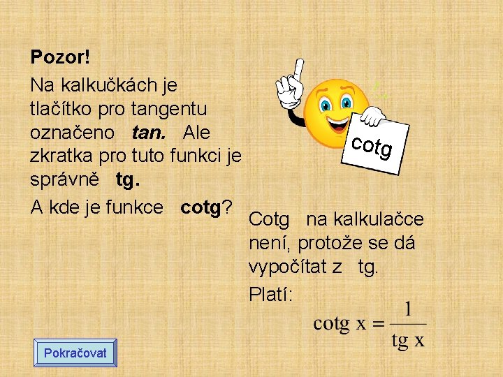 Pozor! Na kalkučkách je tlačítko pro tangentu označeno tan. Ale zkratka pro tuto funkci Pozor! Na kalkučkách je tlačítko pro tangentu označeno tan. Ale zkratka pro tuto funkci