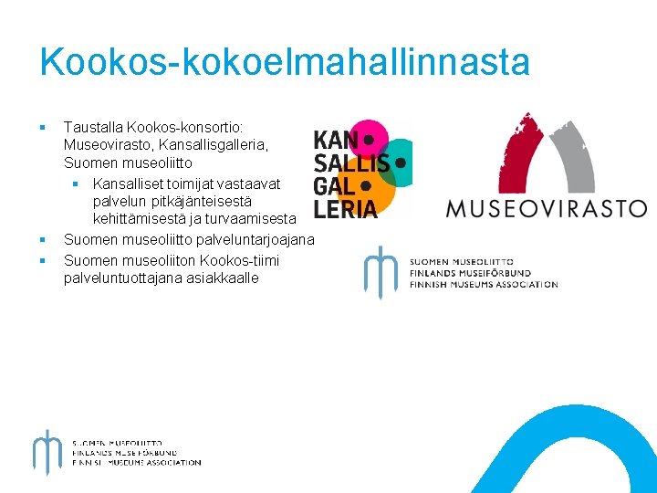 Kookos-kokoelmahallinnasta § § § Taustalla Kookos-konsortio: Museovirasto, Kansallisgalleria, Suomen museoliitto § Kansalliset toimijat vastaavat