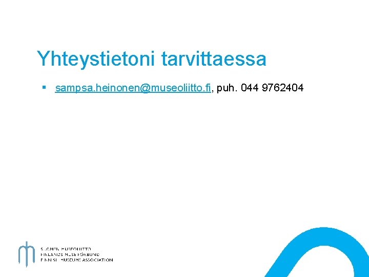 Yhteystietoni tarvittaessa § sampsa. heinonen@museoliitto. fi, puh. 044 9762404 