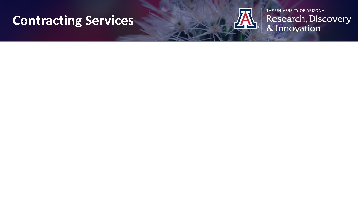 Contracting Services Grants Contracts Material Transfer Agreements Clinical Trials (UAHS) Data Use Agreements Confidentiality/Non-Disclosure